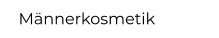Männerkosmetik