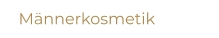 Männerkosmetik