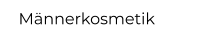Männerkosmetik