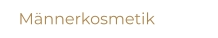 Männerkosmetik