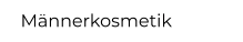 Männerkosmetik