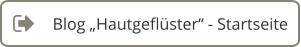 Blog „Hautgeflüster“ - Startseite