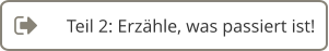 Teil 2: Erzähle, was passiert ist!