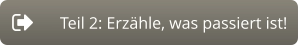 Teil 2: Erzähle, was passiert ist!