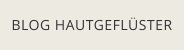 BLOG HAUTGEFLÜSTER