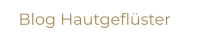 Blog Hautgeflüster