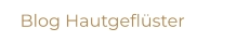 Blog Hautgeflüster