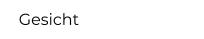 Gesicht
