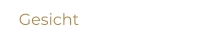 Gesicht